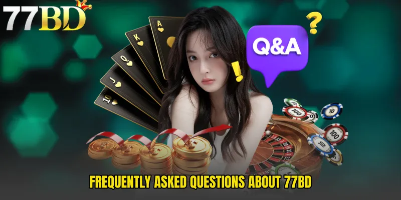 Frequently Asked Questions About 77BD 