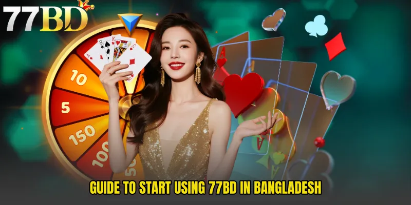 Guide to Start Using 77BD in Bangladesh 